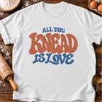 All You Knead T-Shirt