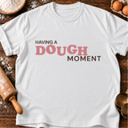 Dough Moment T-Shirt