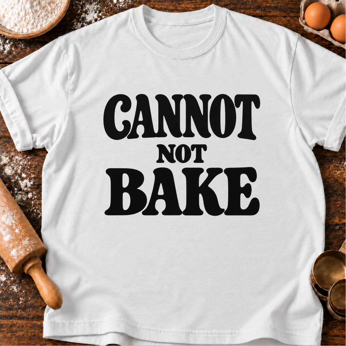 Cannot Not Bake T-Shirt