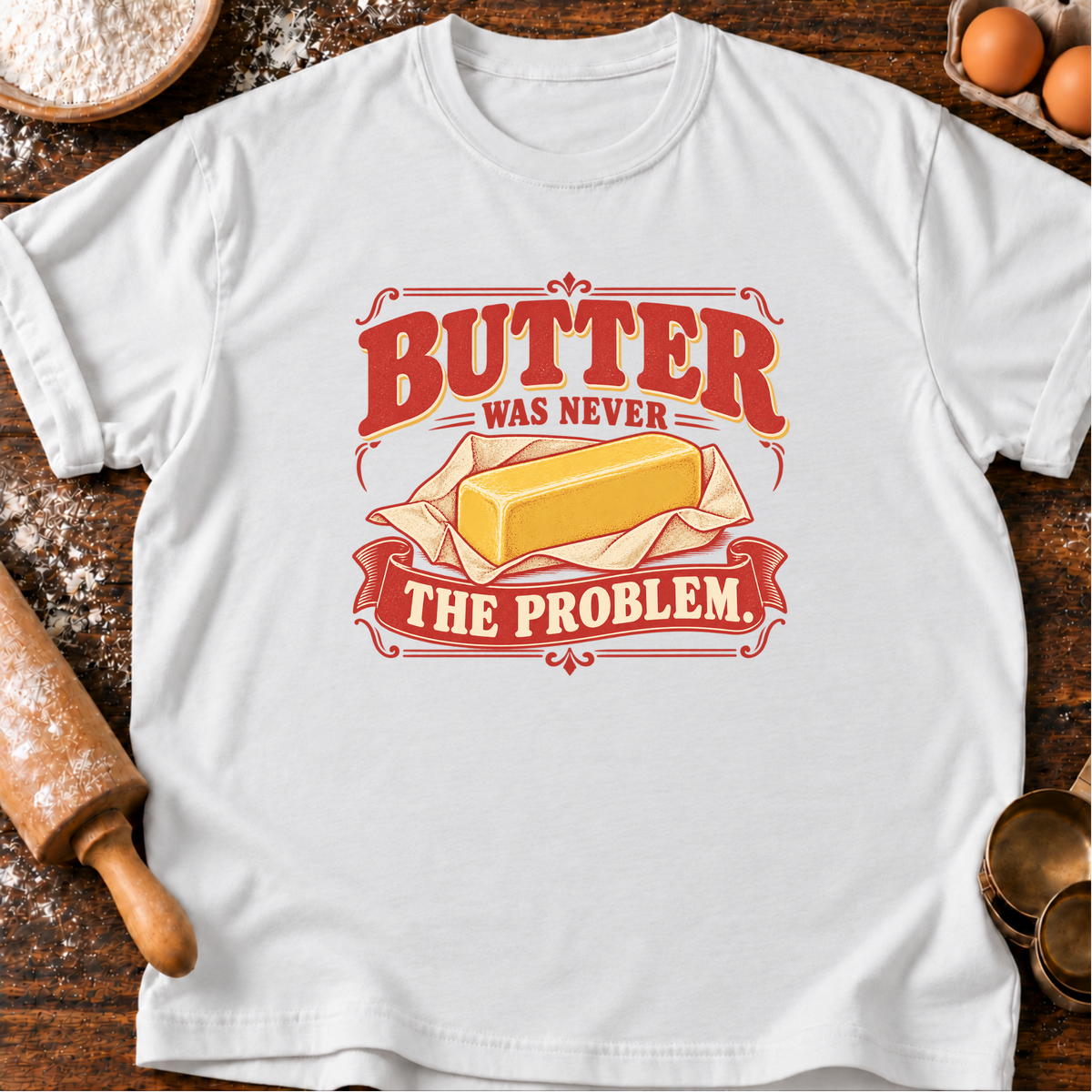 Butter Never Problem T-Shirt