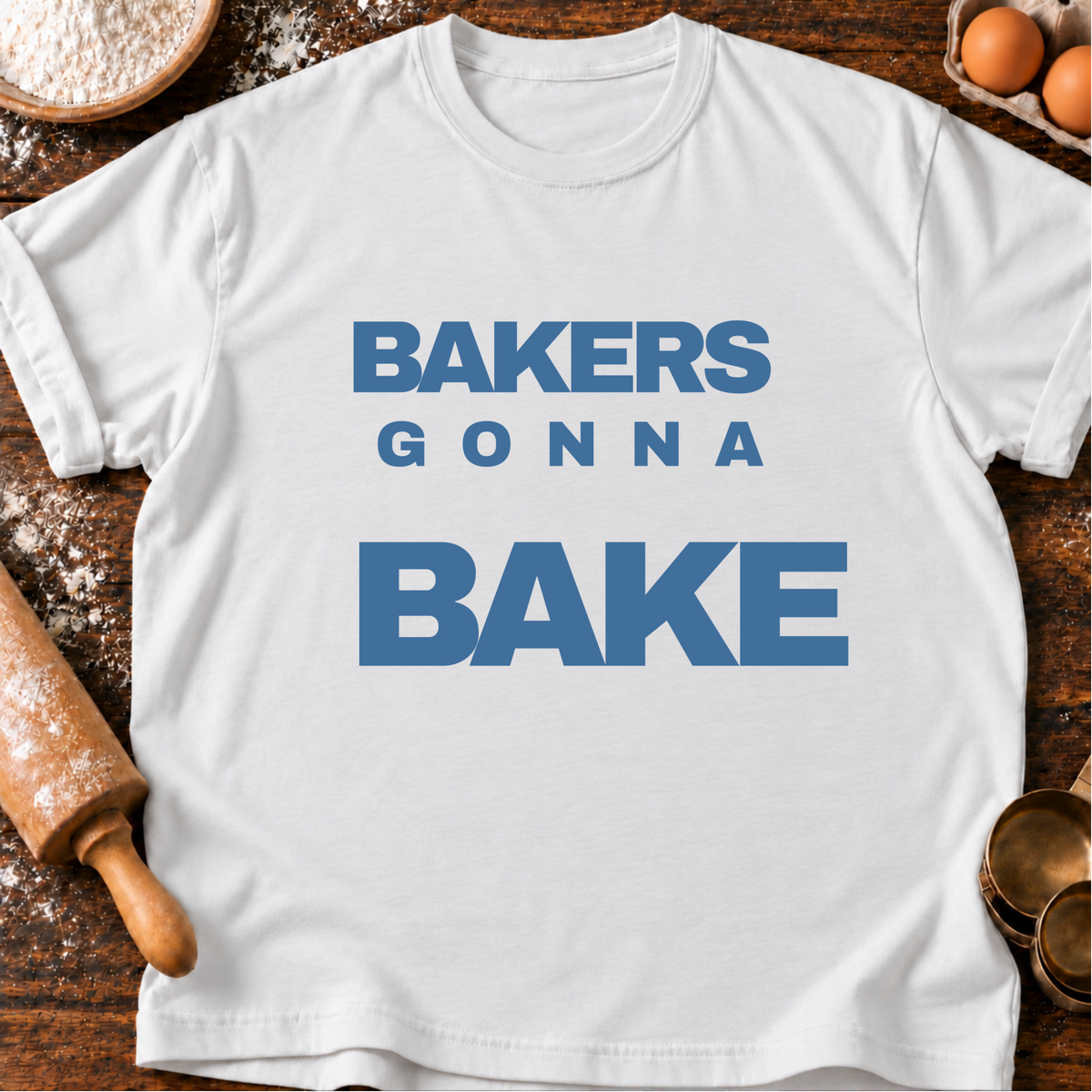Bakers Gonna Bake T-Shirt