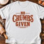 No Crumbs Given T-Shirt