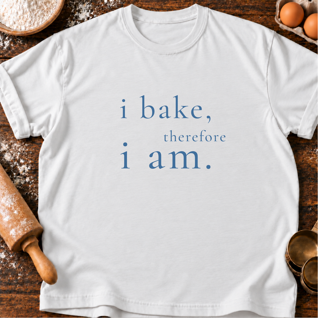 I Bake, I am T-Shirt