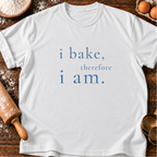 I Bake, I am T-Shirt