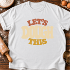Let's Dough This T-Shirt
