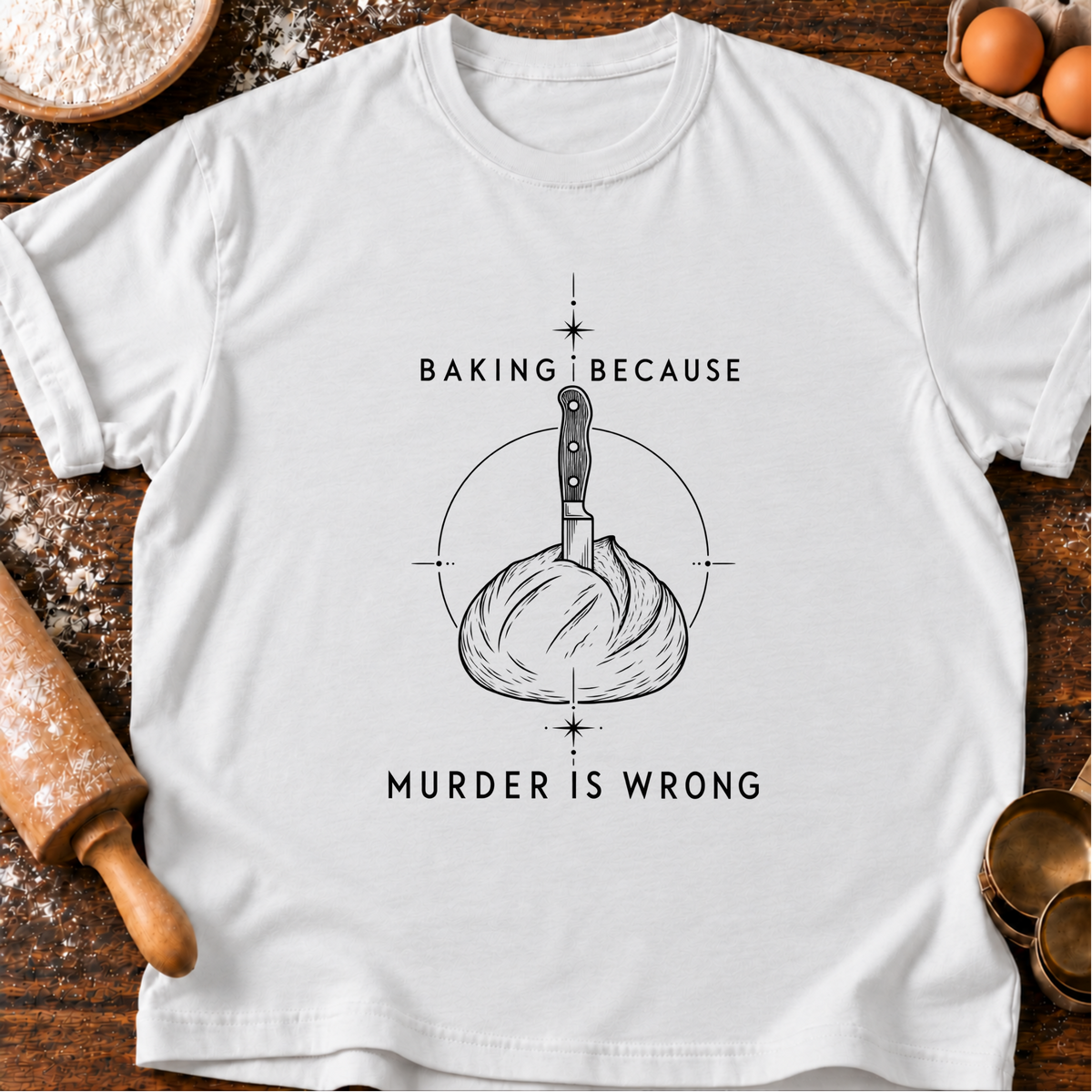 Baking Because T-Shirt